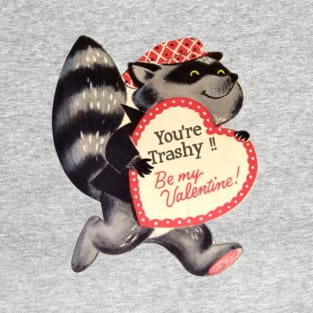 Be My Trashy Valentine T-Shirt